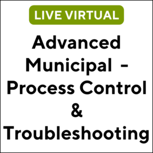 Advanced Municipal Wastewater - Process Control & Troubleshooting (24S-MA031) (3 TCHs)