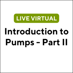 Introduction to Pumps - Part II (24S-MA018) (3 TCHs)