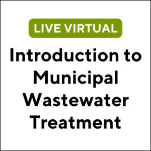 Introduction to Municipal Wastewater Treatment (24F-MA040) (3 TCHs)