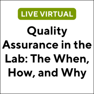 Quality Assurance in the Lab: The When, How, and Why (24S-ETC011) (3 TCHs)