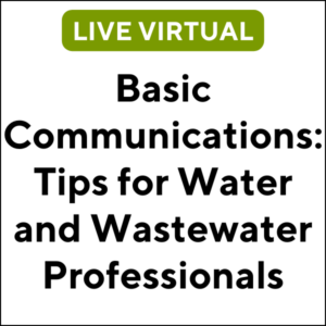 Basic Communications: Tips for Water and Wastewater Professionals (24S-ETC008) (3 TCHs)