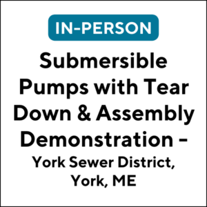 Submersible Pumps with Tear Down & Assembly Demonstration, York ME (J2429) (6 TCHs)