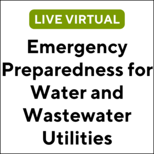 Emergency Preparedness for Water and Wastewater Utilities (24S-ETC023) (3 TCHs)