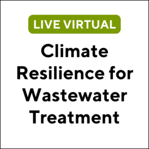 Climate Resilience for Wastewater Treatment (24S-ETC021) (3 TCHs)