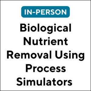 Biological Nutrient Removal Using Process Simulators (24S-ETC019) (12 TCHs)