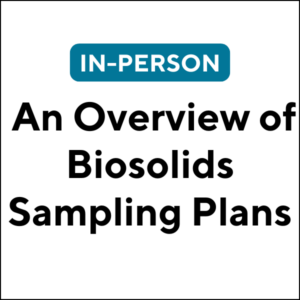 An Overview of Biosolids Sampling Plans (24F-ETC030) (5 TCHs)