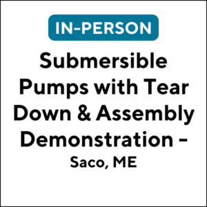 Submersible Pumps with Tear Down & Assembly Demonstration, Saco ME (J2504) (6 TCHs)