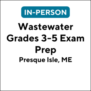 Wastewater Grades 3-5 Exam Prep in Presque Isle (J250x) (18 TCHs)