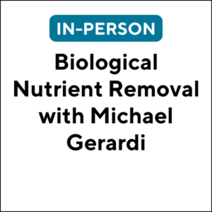 Biological Nutrient Removal presented by Michael Gerardi, Biddeford ME (J250x) (6 TCHs)