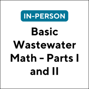 Basic Wastewater Math - Parts I and II (In-Person) (6 TCHs)