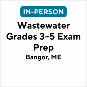 Wastewater Grades 3-5 Exam Prep in Bangor (J2611) (18 TCHs)
