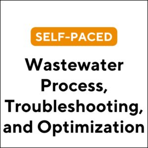Self Paced Wastewater Process , Troubleshooting, and Optimization