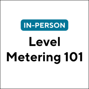 Level Metering 101 (In-Person) (26S-ETC101) (4 TCHs)