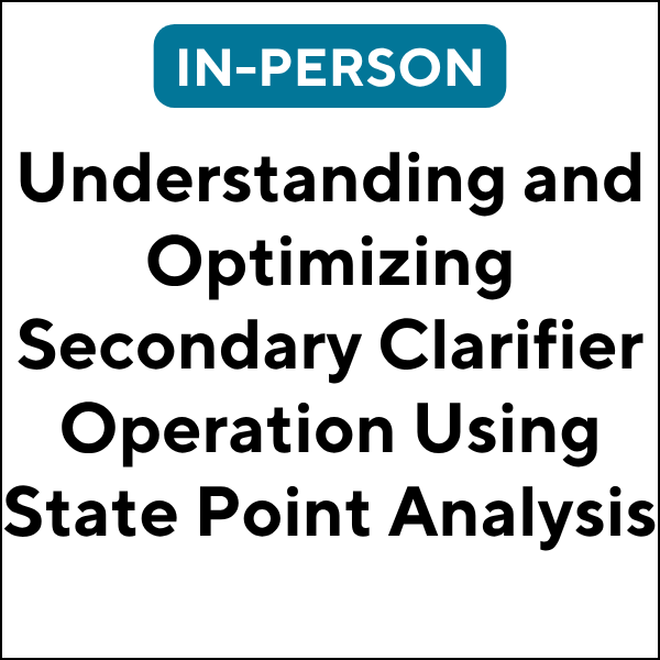 Understanding and Optimizing Secondary Clarifier Operation Using State Point Analysis (26F-ETC402) (6 TCHs)