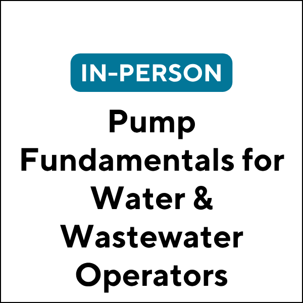 Pump Fundamentals for Water & Wastewater Operators (In-Person) (27S-JET607) (6 TCHs)