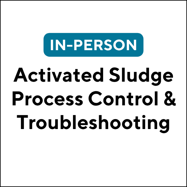 Activated Sludge Process Control & Troubleshooting (In-Person) (26F-JET611) (6 TCHs)
