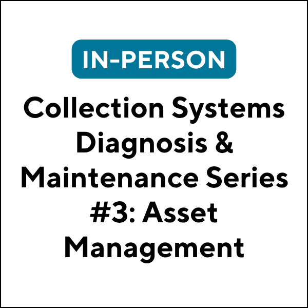 Collection Systems Diagnosis & Maintenance Series #3: Asset Management (In-Person) (26F-JET643) (6 TCHs)