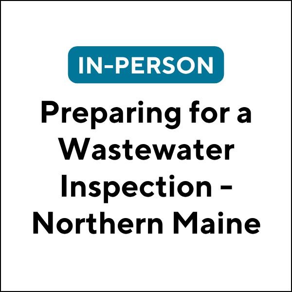 Preparing for a Wastewater Inspection - Northern Maine (In-Person) (26F-JET610N) (6 TCHs)